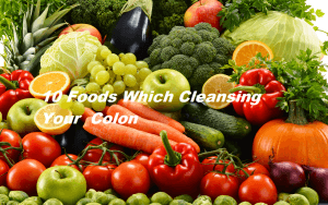 10 Foods Which Cleansing Your Colon