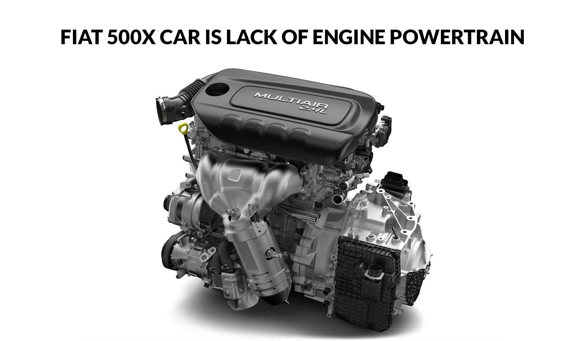 Fiat 500X Car Is Lack Of Engine Powertrain