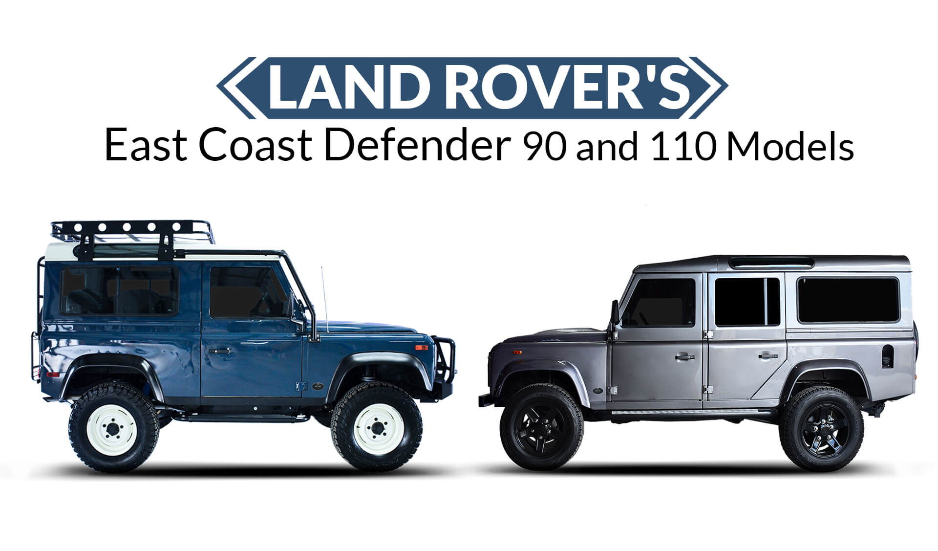 Land Rover's East Coast Defender 90 and 110 Models