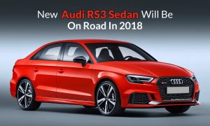 New Audi RS3 Sedan Will Be Launch In 2018
